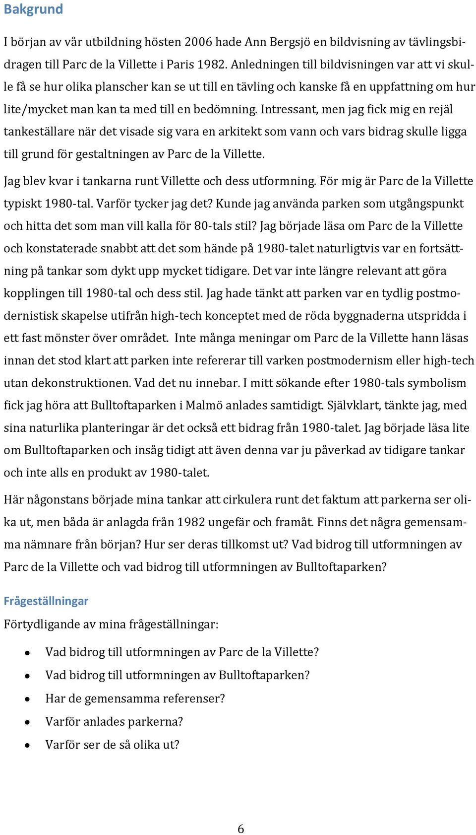 Intressant, men jag fick mig en rejäl tankeställare när det visade sig vara en arkitekt som vann och vars bidrag skulle ligga till grund för gestaltningen av Parc de la Villette.