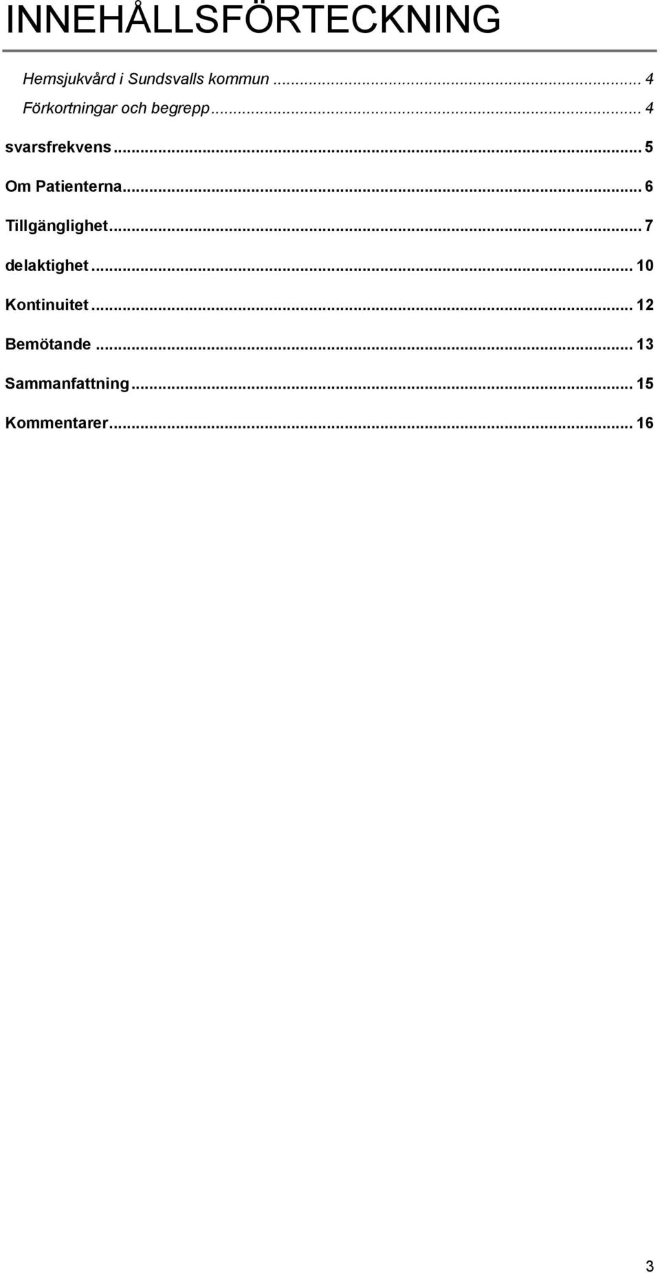 .. 5 Om Patienterna... 6 Tillgänglighet... 7 delaktighet.