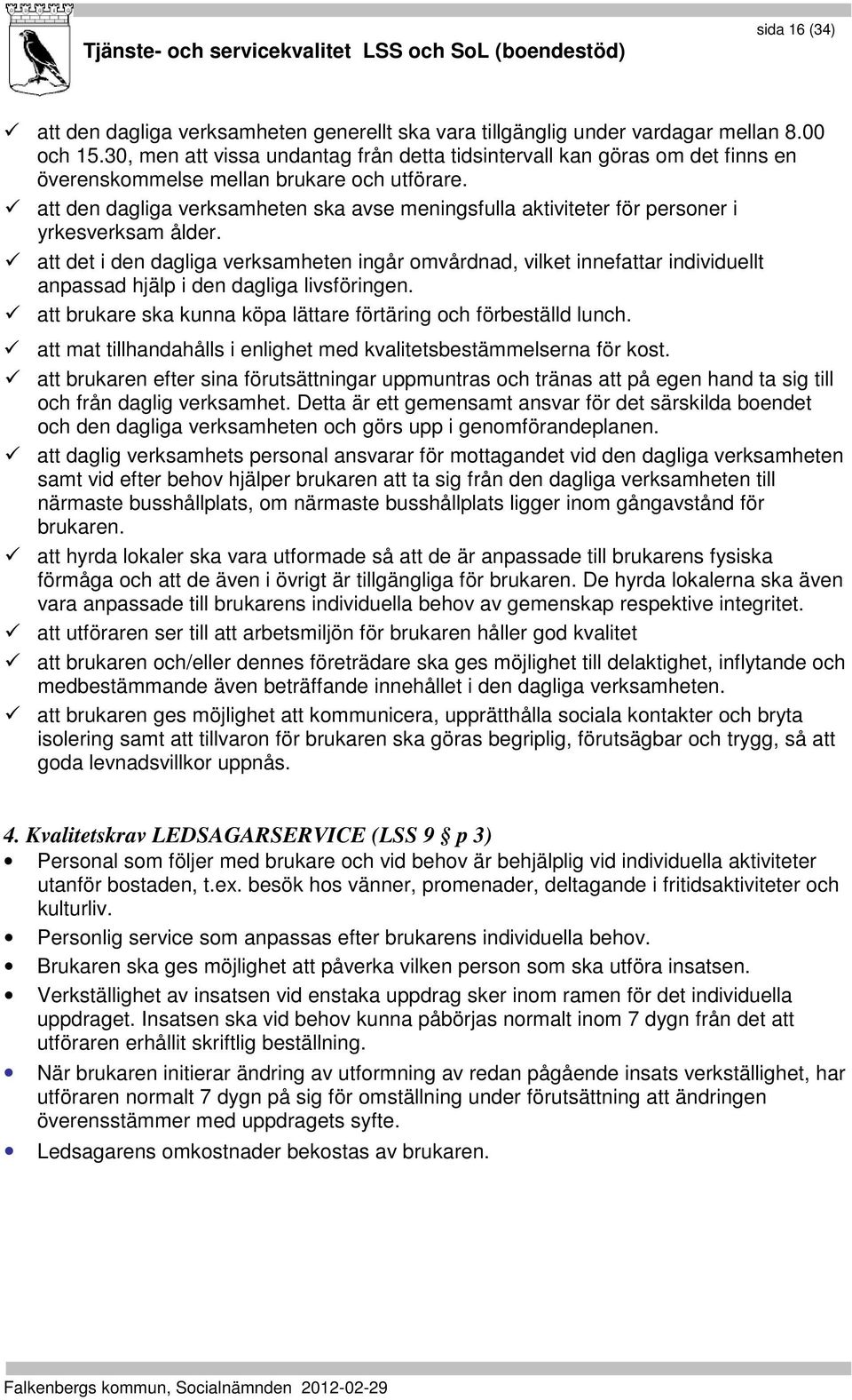 att den dagliga verksamheten ska avse meningsfulla aktiviteter för personer i yrkesverksam ålder.