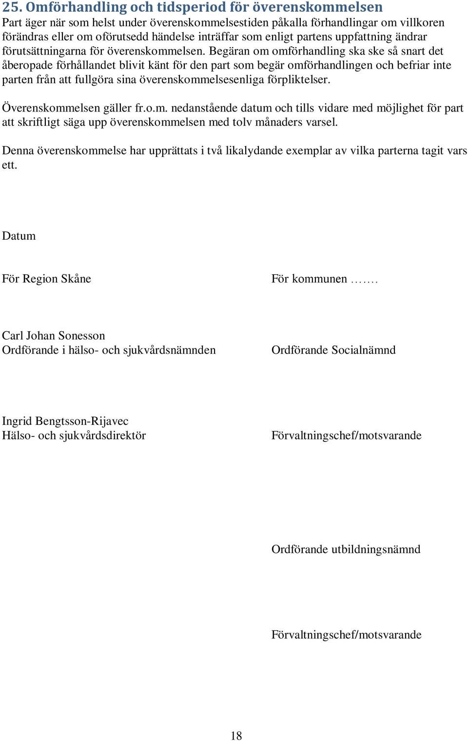 Begäran om omförhandling ska ske så snart det åberopade förhållandet blivit känt för den part som begär omförhandlingen och befriar inte parten från att fullgöra sina överenskommelsesenliga