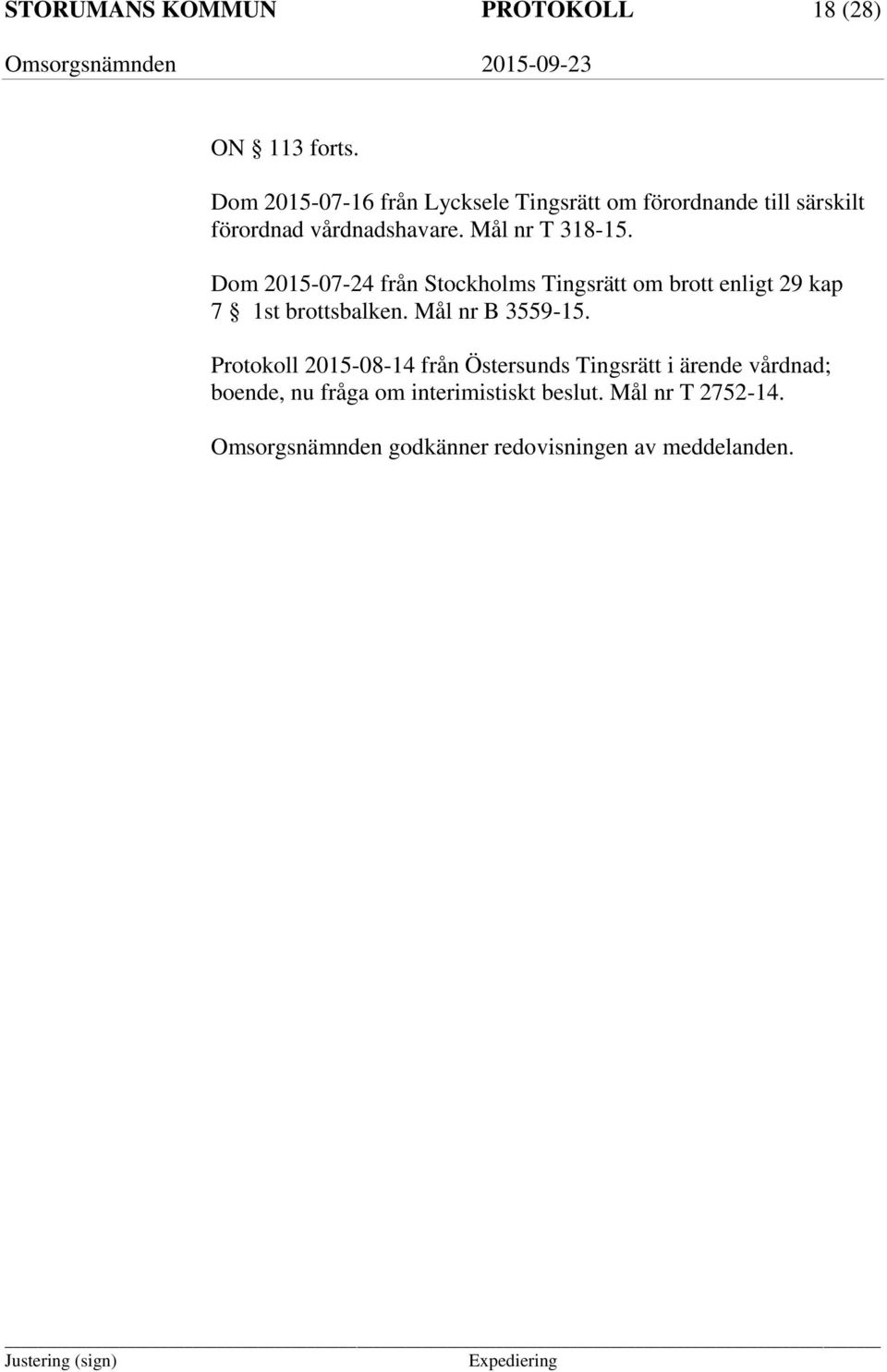 Dom 2015-07-24 från Stockholms Tingsrätt om brott enligt 29 kap 7 1st brottsbalken. Mål nr B 3559-15.