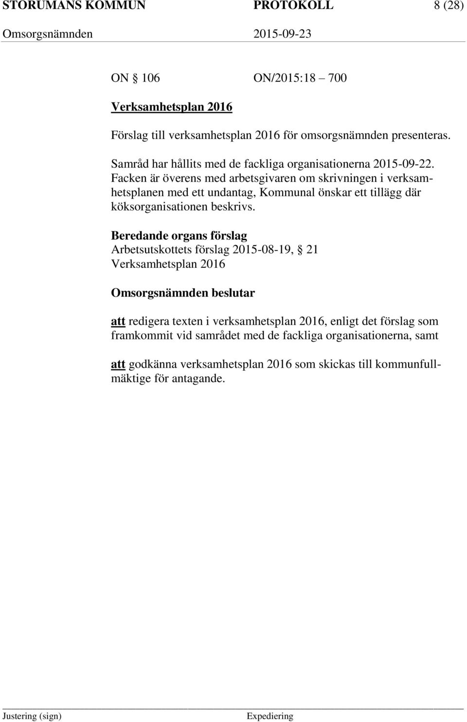 Facken är överens med arbetsgivaren om skrivningen i verksamhetsplanen med ett undantag, Kommunal önskar ett tillägg där köksorganisationen beskrivs.