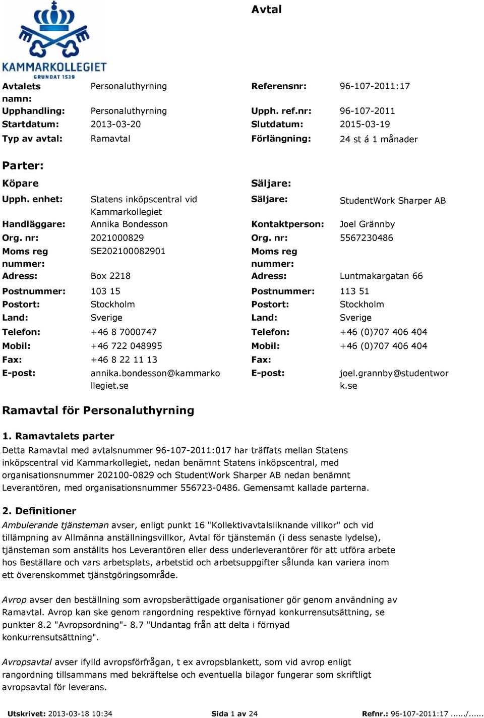 nr: Moms reg nummer: Statens inköpscentral vid Kammarkollegiet Annika Bondesson Säljare: Kontaktperson: StudentWork Sharper AB Joel Grännby 2021000829 Org.