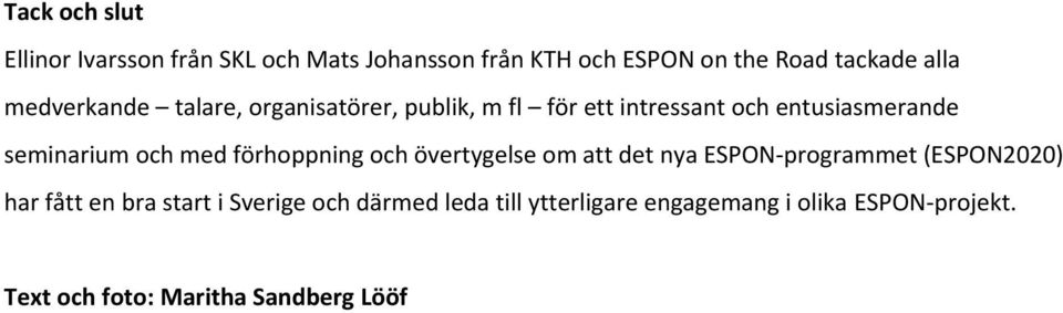 med förhoppning och övertygelse om att det nya ESPON-programmet (ESPON2020) har fått en bra start i