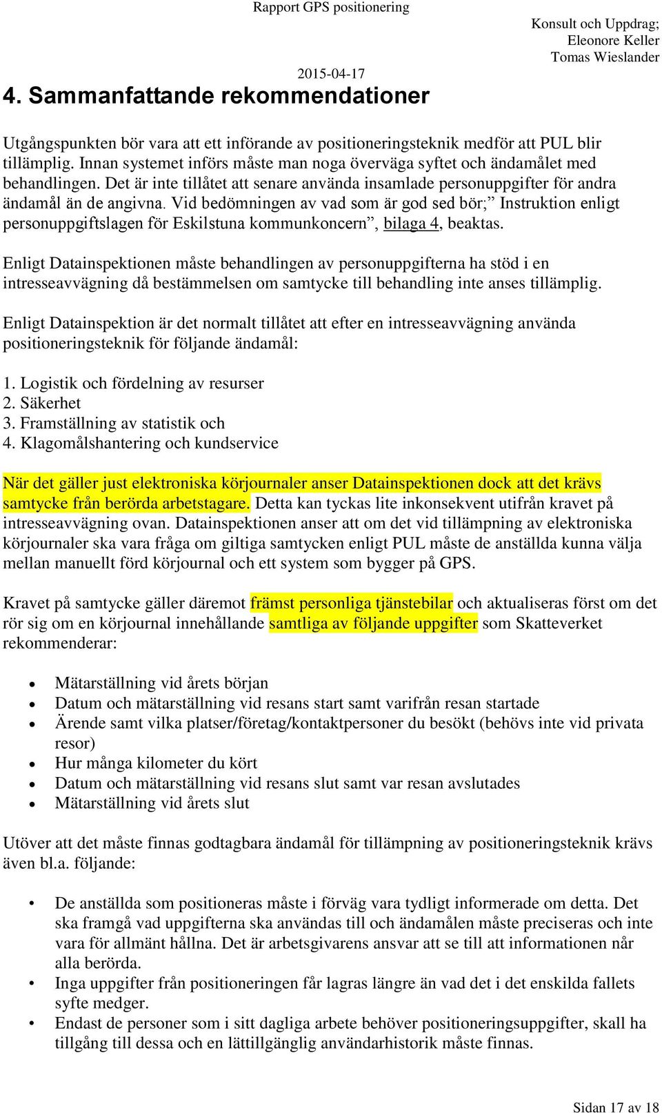 Vid bedömningen av vad som är god sed bör; Instruktion enligt personuppgiftslagen för Eskilstuna kommunkoncern, bilaga 4, beaktas.