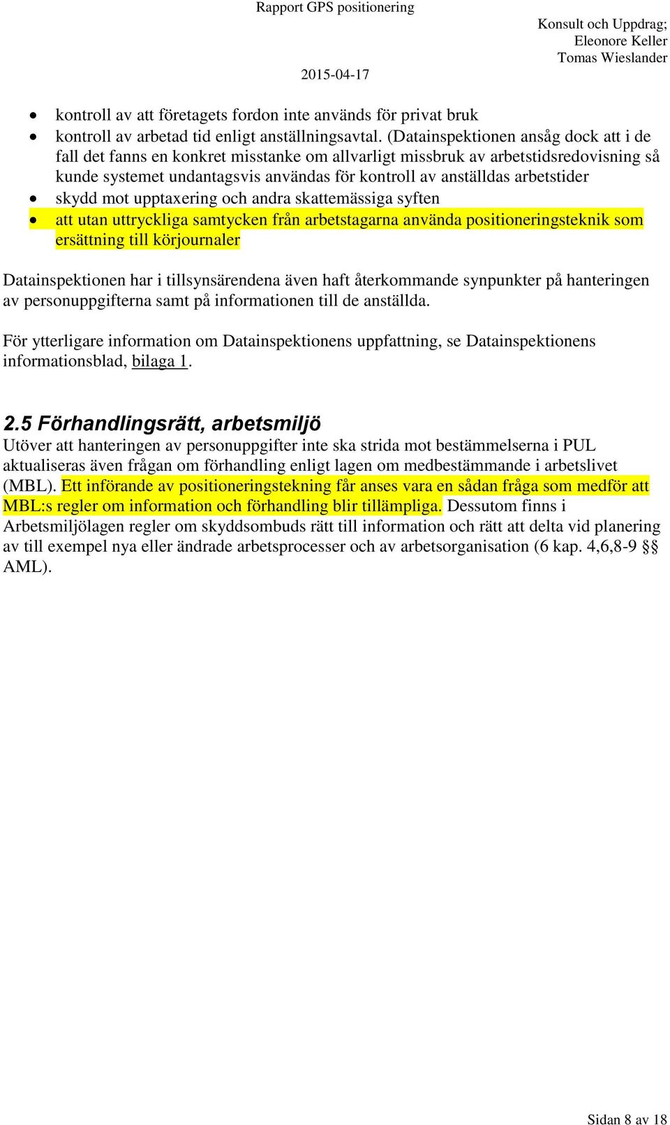 arbetstider skydd mot upptaxering och andra skattemässiga syften att utan uttryckliga samtycken från arbetstagarna använda positioneringsteknik som ersättning till körjournaler Datainspektionen har i