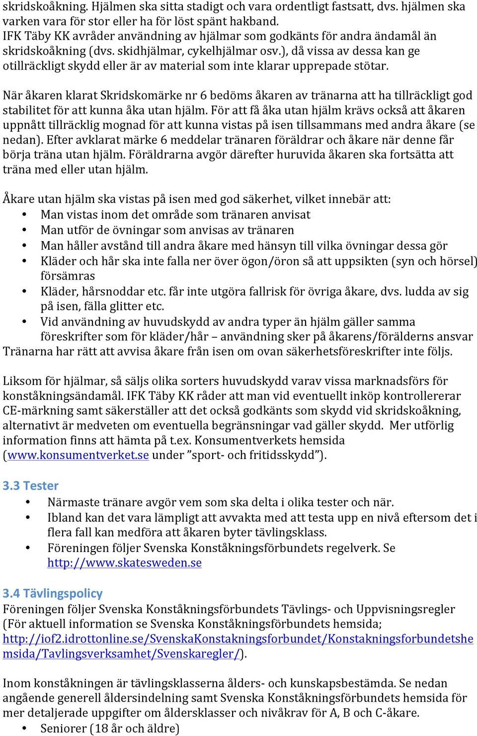 ), då vissa av dessa kan ge otillräckligt skydd eller är av material som inte klarar upprepade stötar.