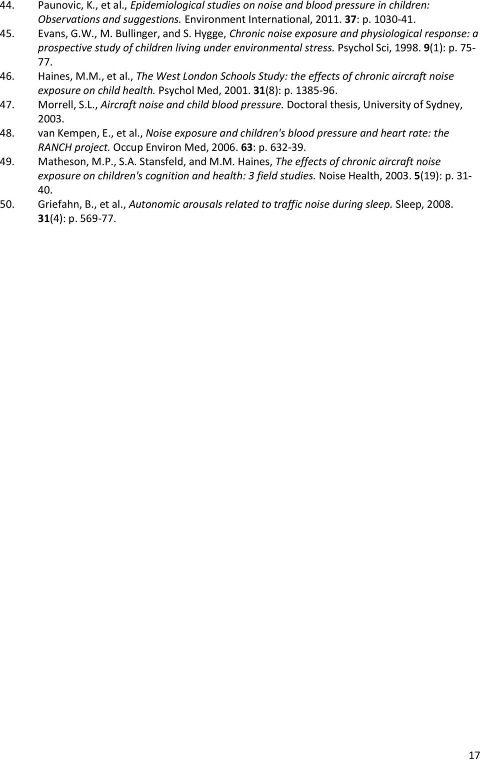 , The West London Schools Study: the effects of chronic aircraft noise exposure on child health. Psychol Med, 2001. 31(8): p. 1385-96. 47. Morrell, S.L., Aircraft noise and child blood pressure.