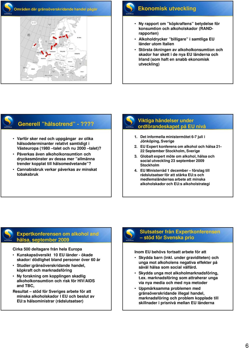 Esa Österberg 31 Generell hälsotrend -???? Varför sker ned och uppgångar av olika hälsodeterminanter relativt samtidigt i Västeuropa (1980 talet och nu 2000 talet)?