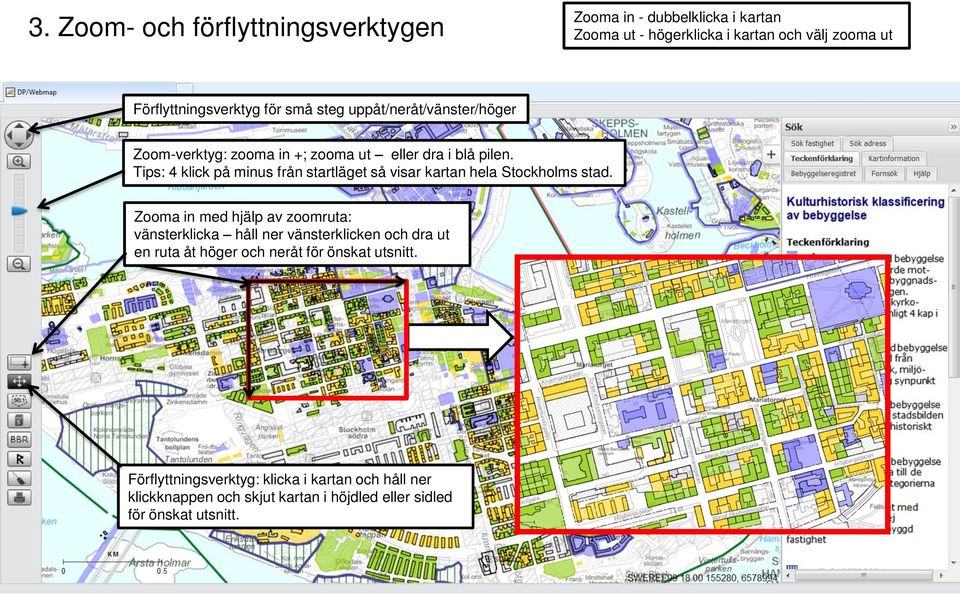 Tips: 4 klick på minus från startläget så visar kartan hela Stockholms stad.