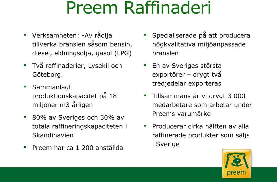 anställda Specialiserade på att producera högkvalitativa miljöanpassade bränslen En av Sveriges största exportörer drygt två tredjedelar exporteras