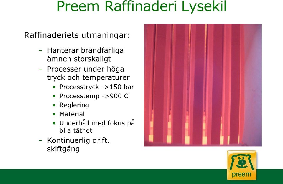 Processtryck ->150 bar Processtemp ->900 C Reglering