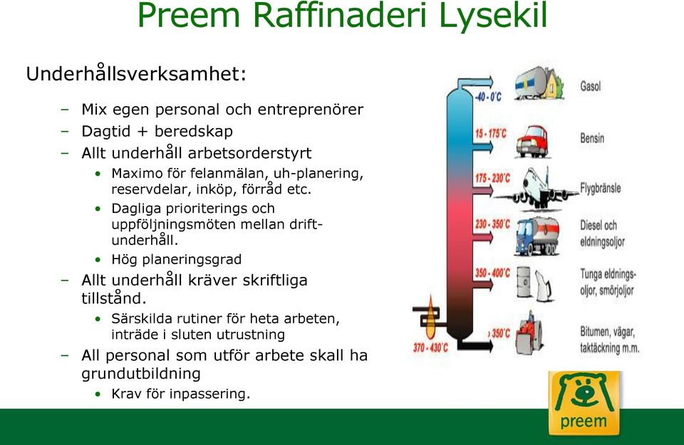 Dagliga prioriterings och uppföljningsmöten mellan driftunderhåll.