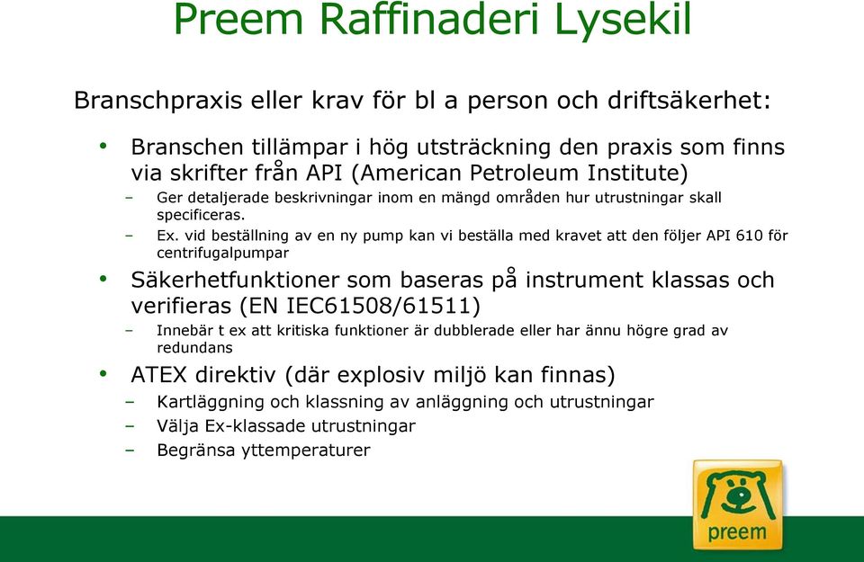 vid beställning av en ny pump kan vi beställa med kravet att den följer API 610 för centrifugalpumpar Säkerhetfunktioner som baseras på instrument klassas och verifieras (EN