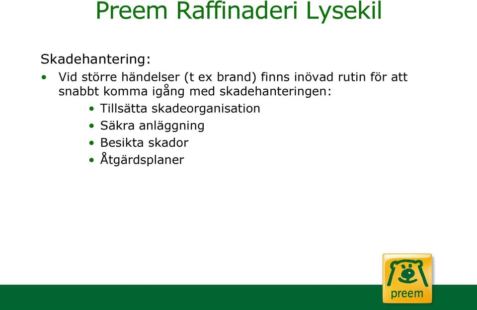 igång med skadehanteringen: Tillsätta