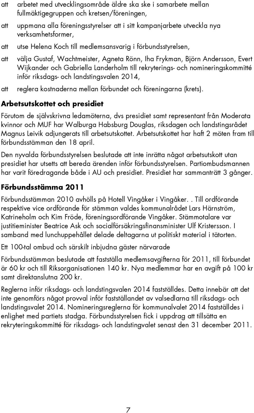 rekryterings- och nomineringskommitté inför riksdags- och landstingsvalen 2014, reglera kostnaderna mellan förbundet och föreningarna (krets).