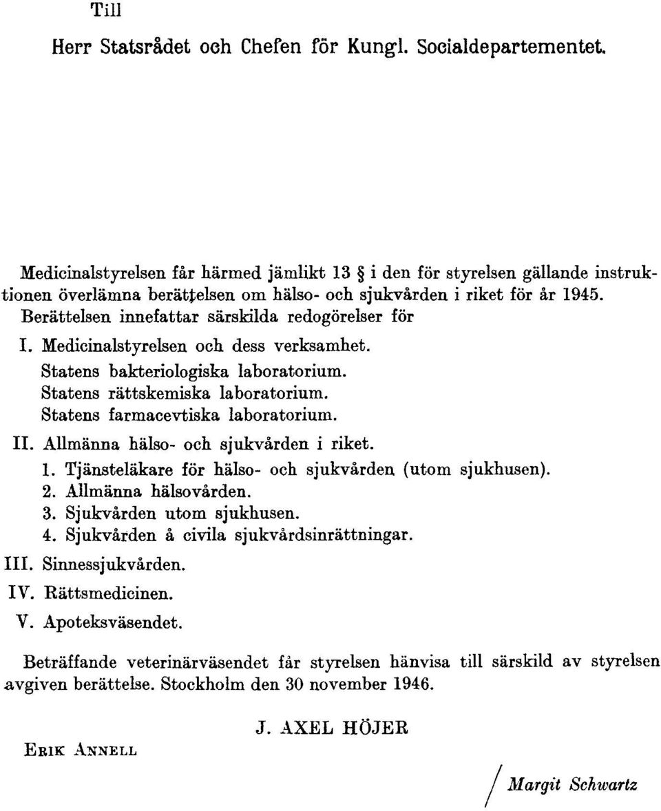 Berättelsen innefattar särskilda redogörelser för I. Medicinalstyrelsen och dess verksamhet. Statens bakteriologiska laboratorium. Statens rättskemiska laboratorium.