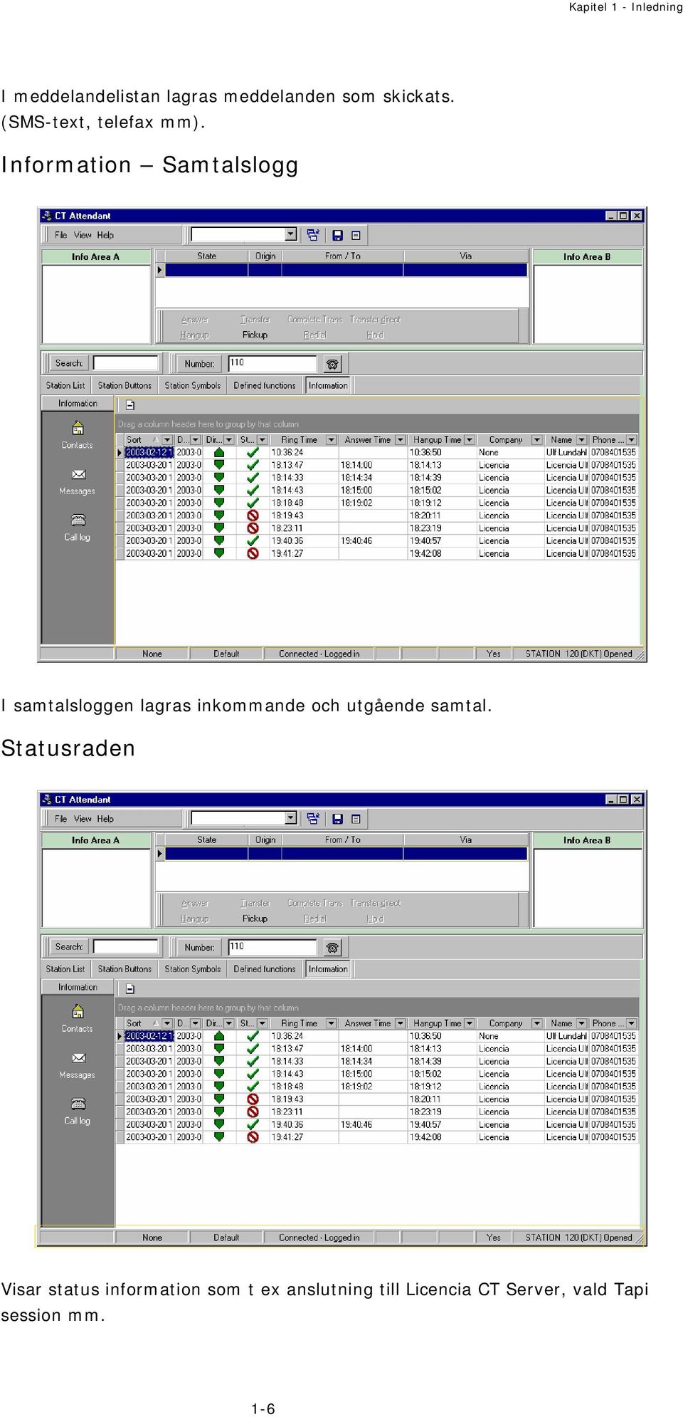 Information Samtalslogg I samtalsloggen lagras inkommande och utgående