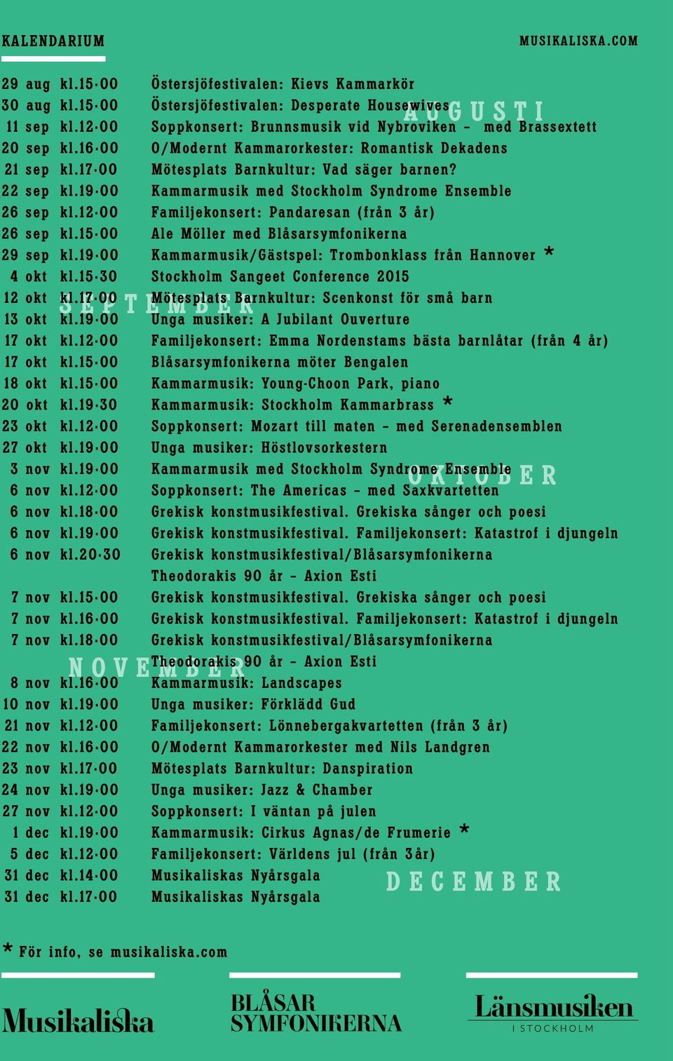 22 sep Kammarmusik med Stockholm Syndrome Ensemble 26 sep Familjekonsert: Pandaresan (från 3 år) 26 sep Ale Möller med Blåsarsymfonikerna 29 sep Kammarmusik/Gästspel: Trombonklass från Hannover * 4