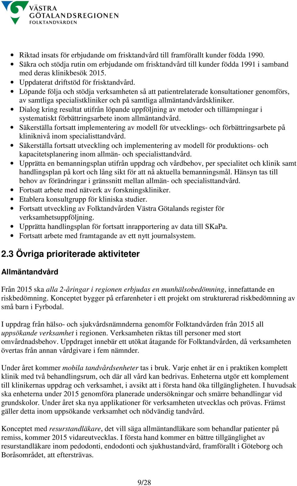 Dialog kring resultat utifrån löpande uppföljning av metoder och tillämpningar i systematiskt förbättringsarbete inom allmäntandvård.