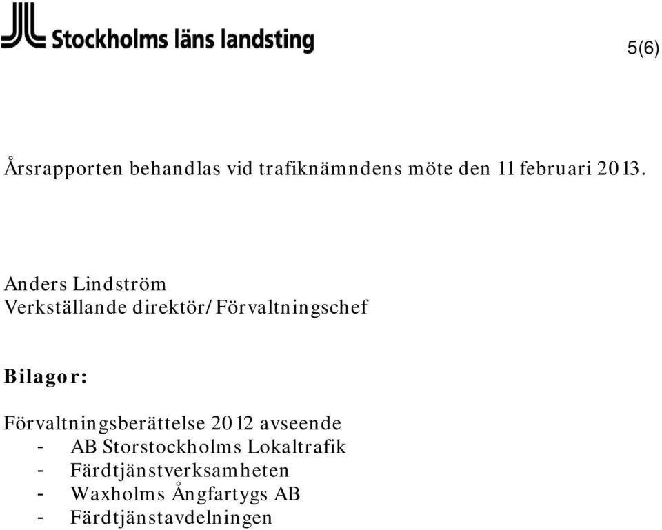 Bilagor: Förvaltningsberättelse 2012 avseende - AB Storstockholms