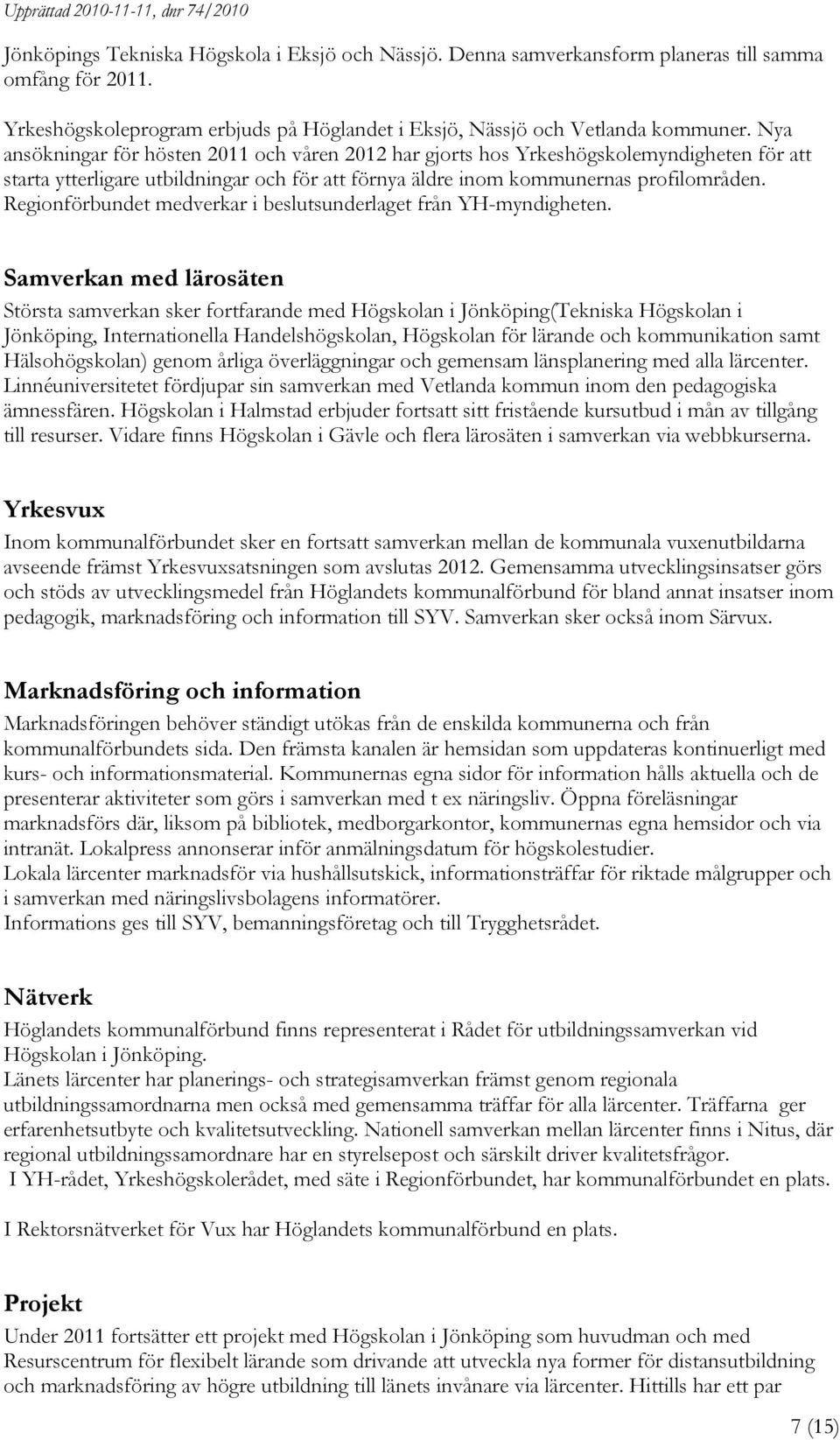 Regionförbundet medverkar i beslutsunderlaget från YH-myndigheten.