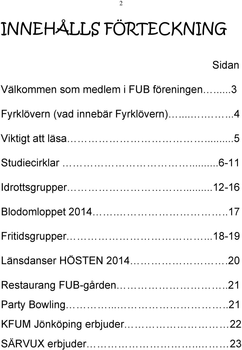 ..6-11 Idrottsgrupper...12-16 Blodomloppet 2014...17 Fritidsgrupper.