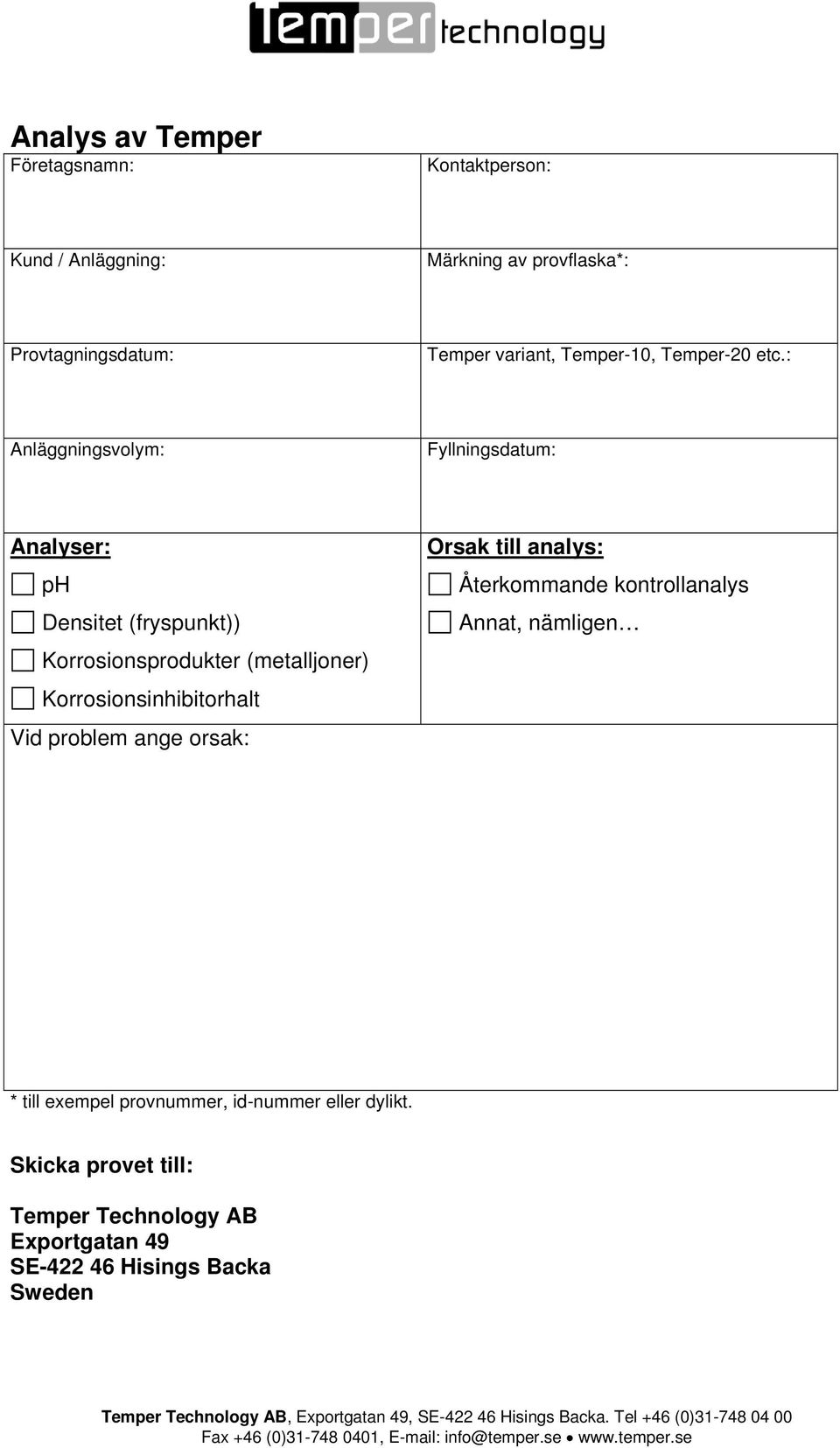 : Anläggningsvolym: Fyllningsdatum: Analyser: ph Densitet (fryspunkt)) Korrosionsprodukter (metalljoner)