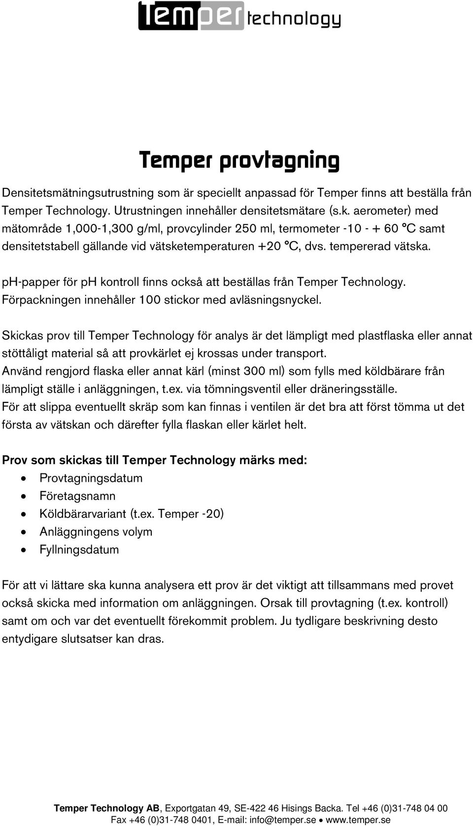 ph-papper för ph kontroll finns också att beställas från Temper Technology. Förpackningen innehåller 100 stickor med avläsningsnyckel.