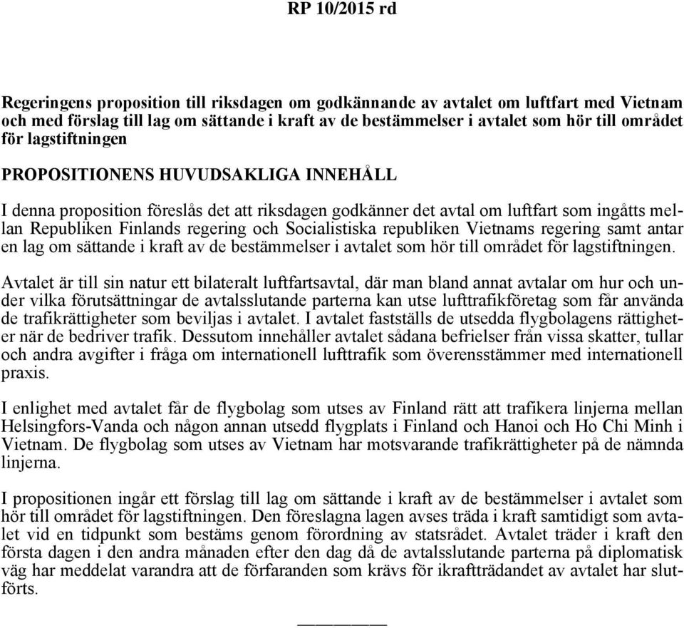 republiken Vietnams regering samt antar en lag om sättande i kraft av de bestämmelser i avtalet som hör till området för lagstiftningen.