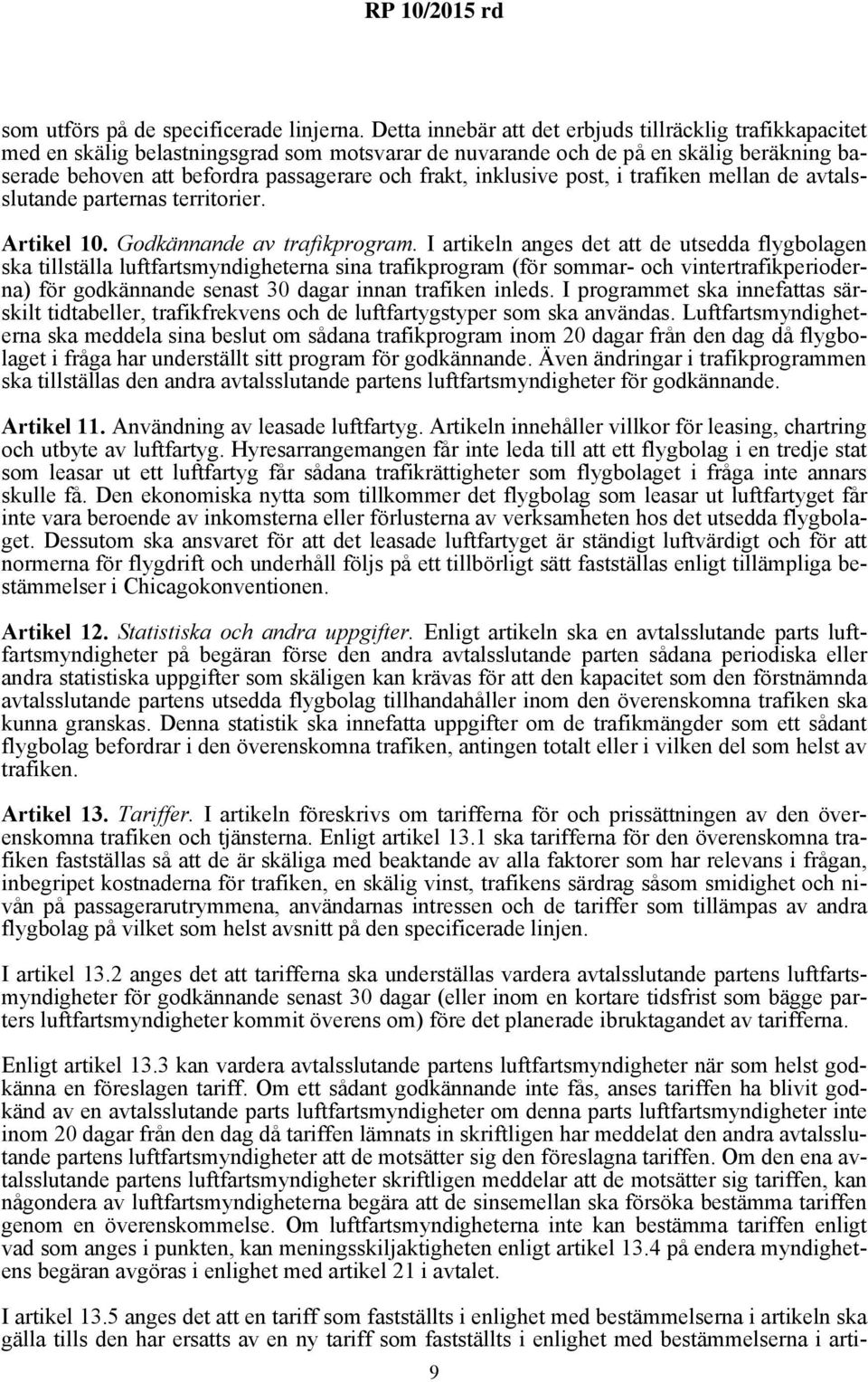 inklusive post, i trafiken mellan de avtalsslutande parternas territorier. Artikel 10. Godkännande av trafikprogram.