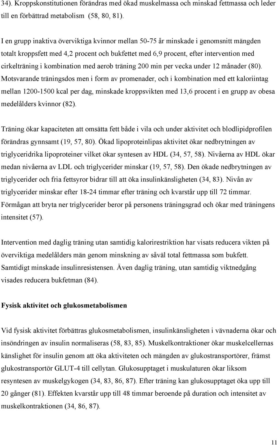 kombination med aerob träning 200 min per vecka under 12 månader (80).