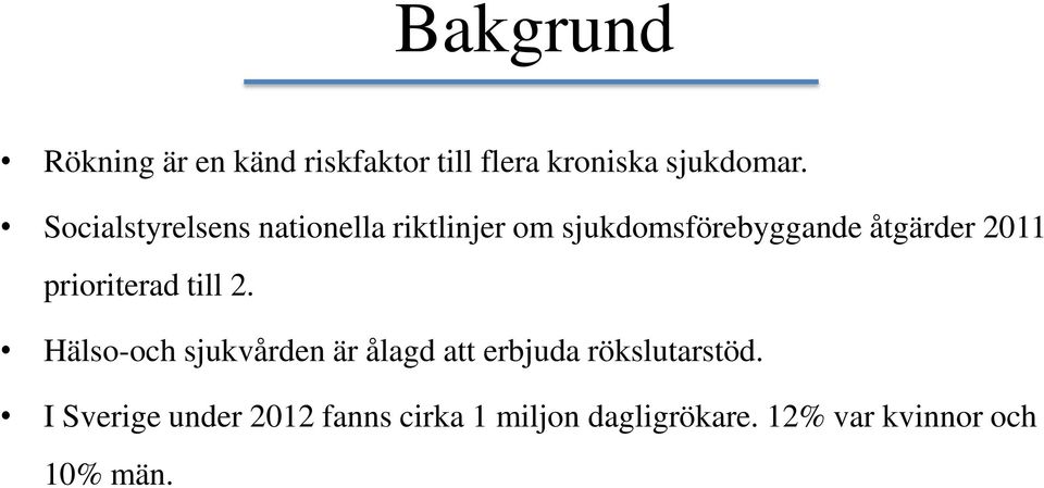 prioriterad till 2. Hälso-och sjukvården är ålagd att erbjuda rökslutarstöd.