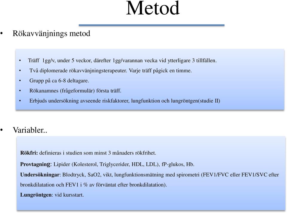 Erbjuds undersökning avseende riskfaktorer, lungfunktion och lungröntgen(studie II) Variabler.. Rökfri: definieras i studien som minst 3 månaders rökfrihet.