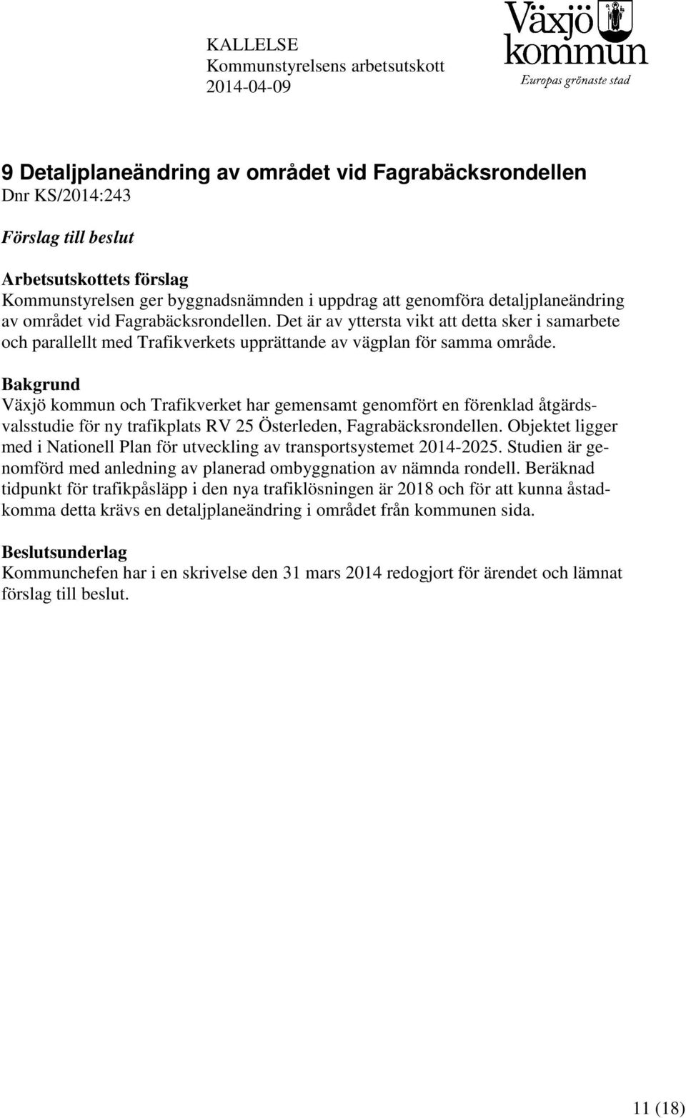 Det är av yttersta vikt att detta sker i samarbete och parallellt med Trafikverkets upprättande av vägplan för samma område.