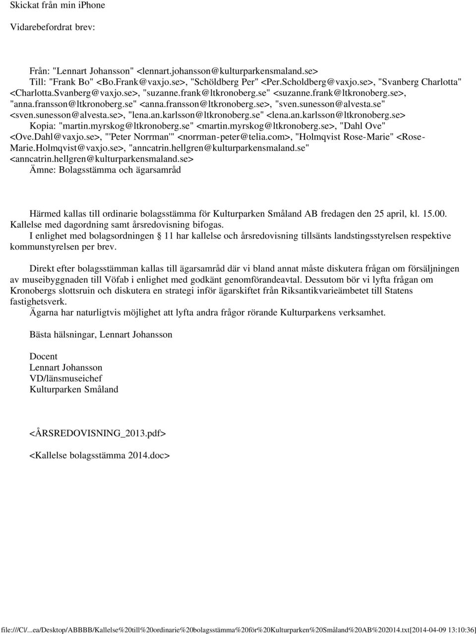 sunesson@alvesta.se" <sven.sunesson@alvesta.se>, "lena.an.karlsson@ltkronoberg.se" <lena.an.karlsson@ltkronoberg.se> Kopia: "martin.myrskog@ltkronoberg.se" <martin.myrskog@ltkronoberg.se>, "Dahl Ove" <Ove.