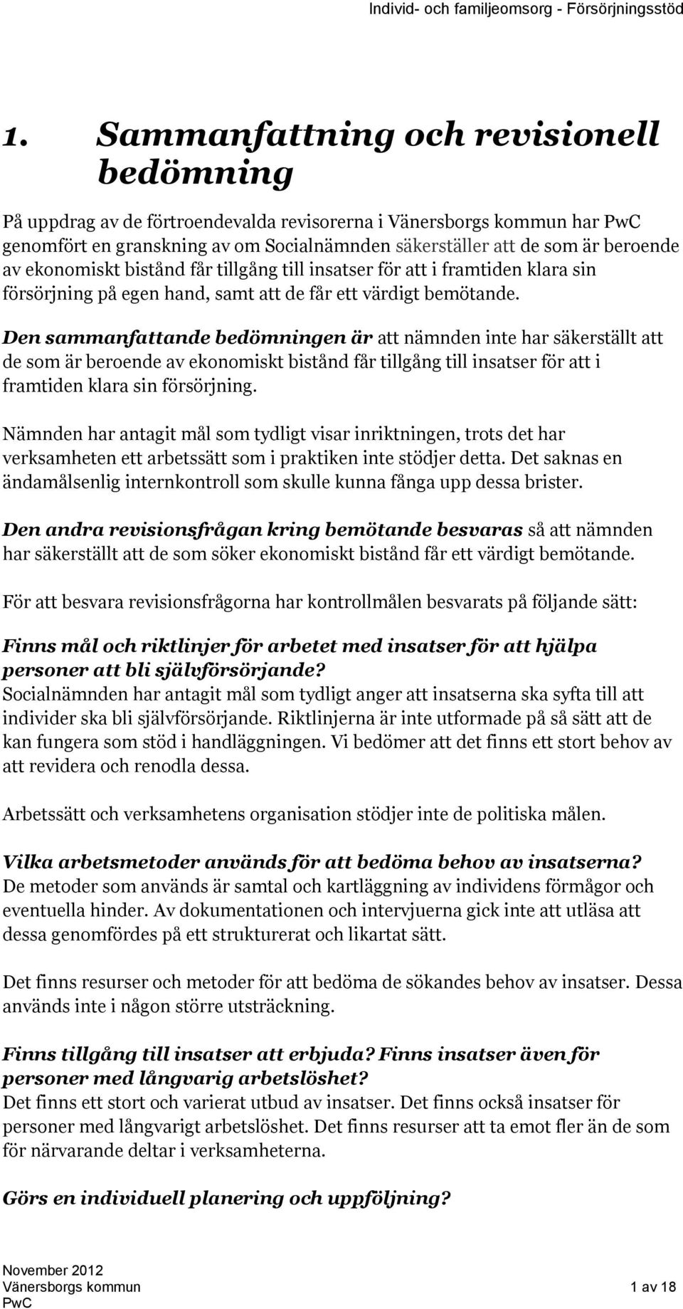 Den sammanfattande bedömningen är att nämnden inte har säkerställt att de som är beroende av ekonomiskt bistånd får tillgång till insatser för att i framtiden klara sin försörjning.