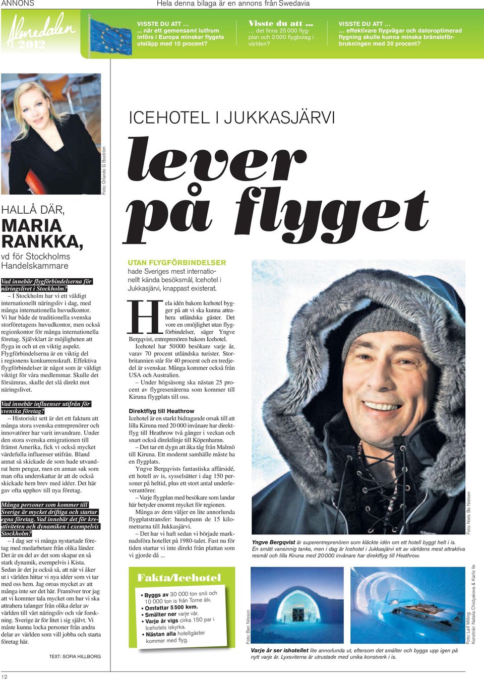 ICEHOTEL I JUKKASJÄRVI HALLÅ DÄR, MARIA RANKKA, vd för Stockholms Handelskammare Vad innebär flygförbindelserna för näringslivet i Stockholm?