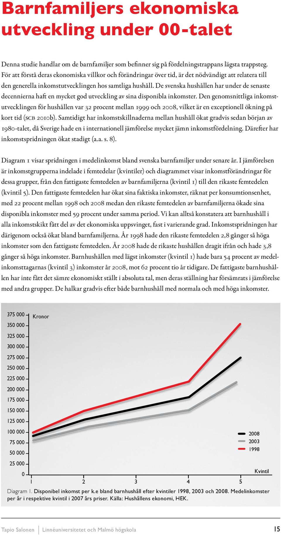 De svenska hushållen har under de senaste decennierna haft en mycket god utveckling av sina disponibla inkomster.