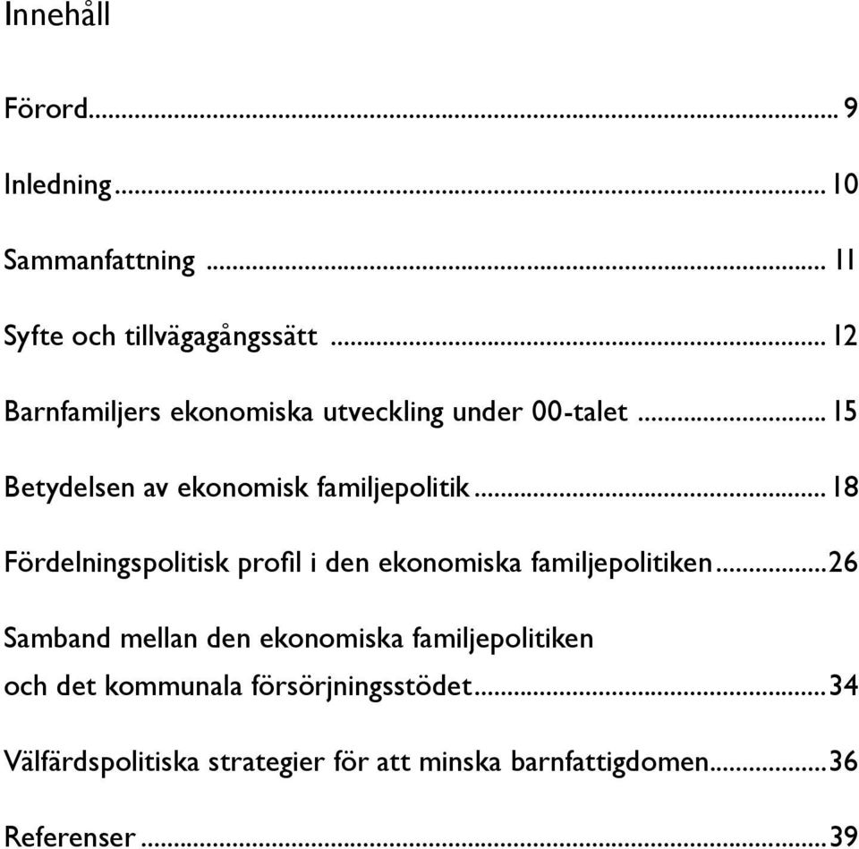 ..18 Fördelningspolitisk profil i den ekonomiska familjepolitiken.