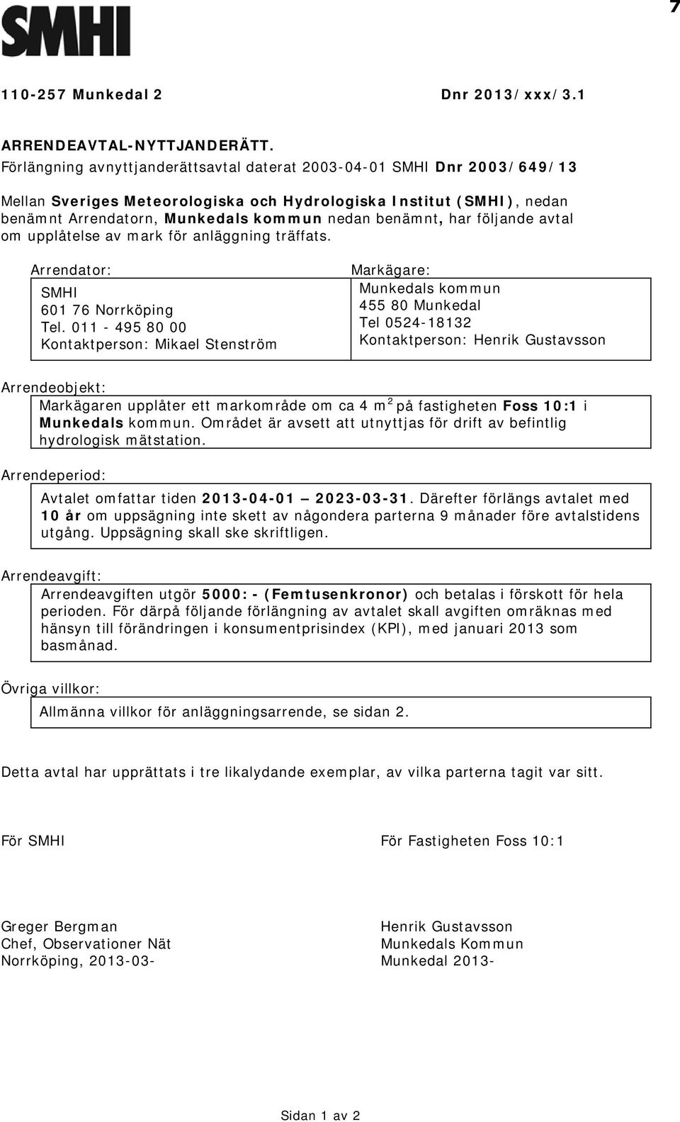 har följande avtal om upplåtelse av mark för anläggning träffats. Arrendator: SMHI 601 76 Norrköping Tel.