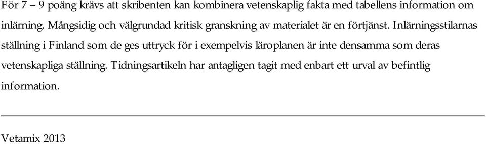 Inlärningsstilarnas ställning i Finland som de ges uttryck för i exempelvis läroplanen är inte densamma