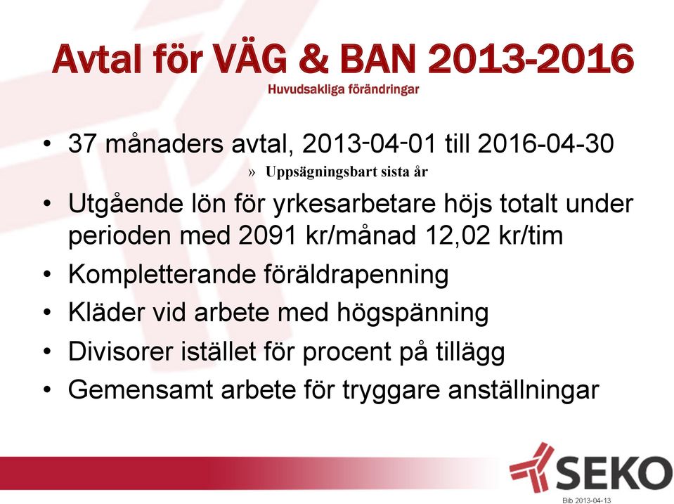 perioden med 2091 kr/månad 12,02 kr/tim Kompletterande föräldrapenning Kläder vid arbete