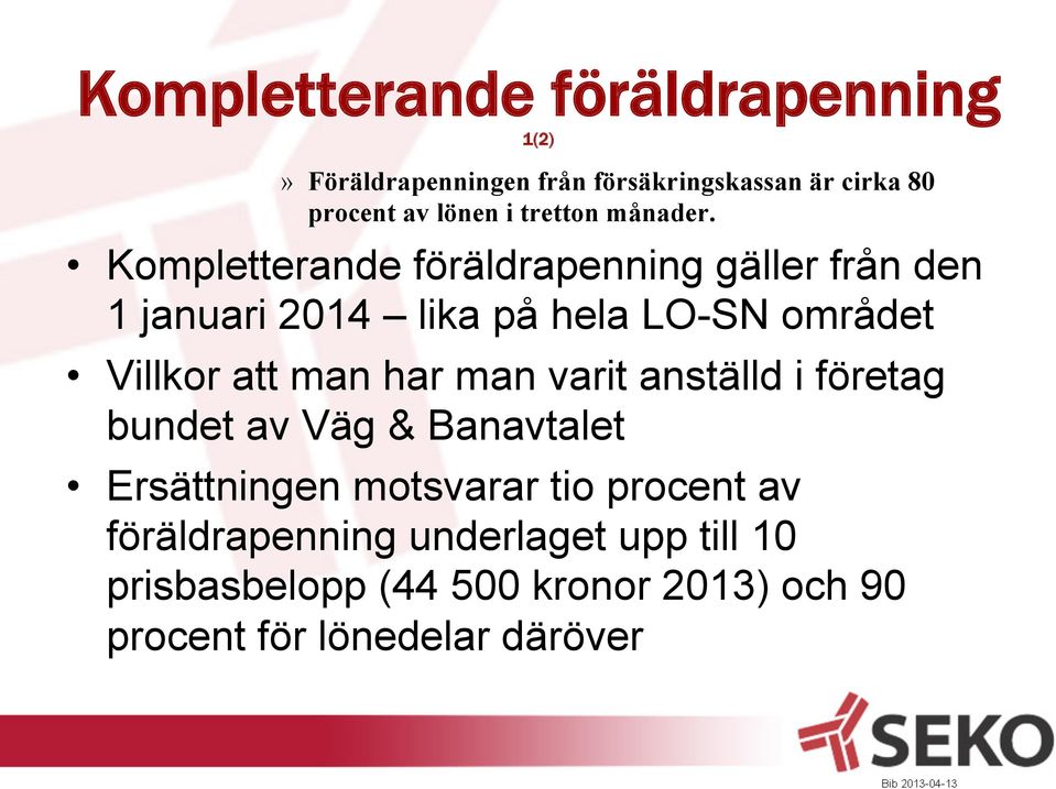 Kompletterande föräldrapenning gäller från den 1 januari 2014 lika på hela LO-SN området Villkor att man har