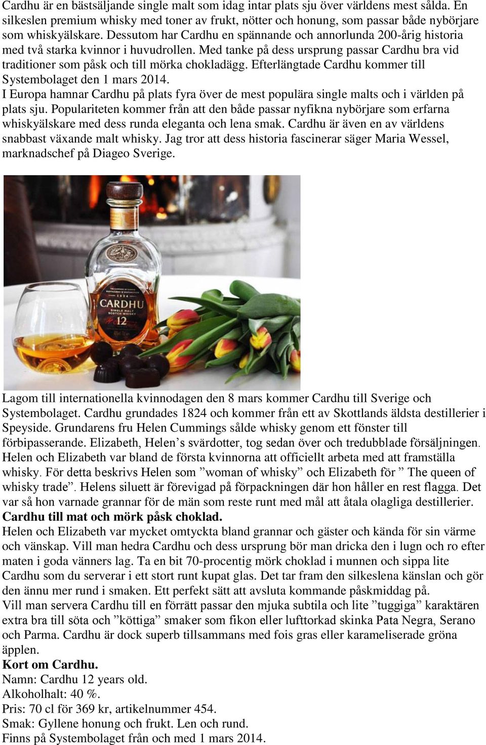 Efterlängtade Cardhu kommer till Systembolaget den 1 mars 2014. I Europa hamnar Cardhu på plats fyra över de mest populära single malts och i världen på plats sju.