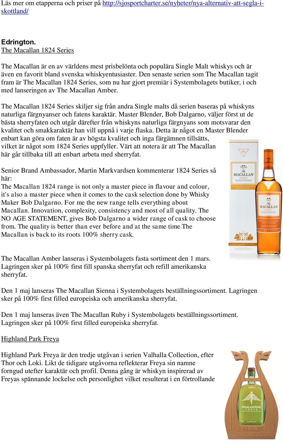 Den senaste serien som The Macallan tagit fram är The Macallan 1824 Series, som nu har gjort premiär i Systembolagets butiker, i och med lanseringen av The Macallan Amber.