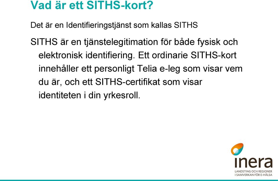 tjänstelegitimation för både fysisk och elektronisk identifiering.