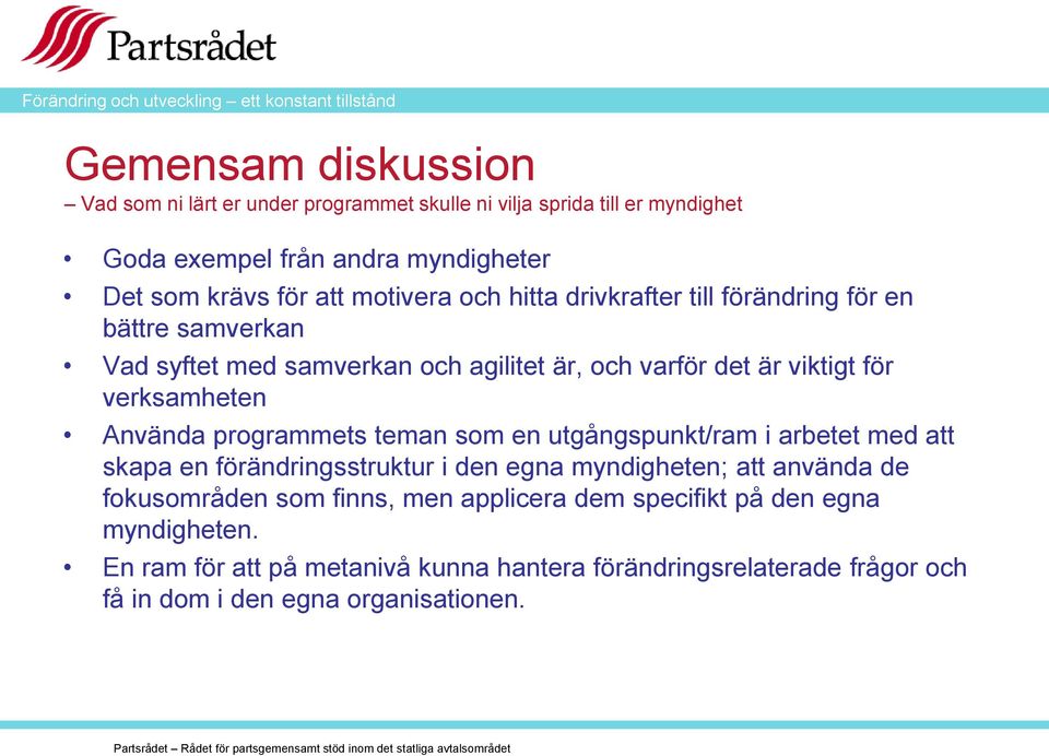 Använda programmets teman som en utgångspunkt/ram i arbetet med att skapa en förändringsstruktur i den egna myndigheten; att använda de fokusområden som