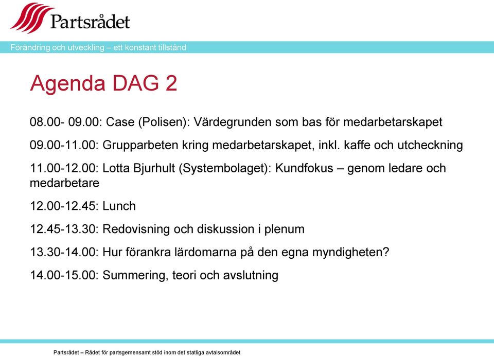 00: Lotta Bjurhult (Systembolaget): Kundfokus genom ledare och medarbetare 12.00-12.45: Lunch 12.45-13.