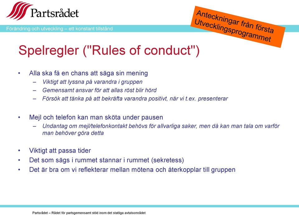 presenterar Mejl och telefon kan man sköta under pausen Undantag om mejl/telefonkontakt behövs för allvarliga saker, men då kan man